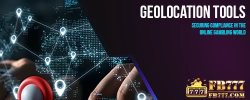 Geolocation Tools: Securing Compliance in the Online Gambling World